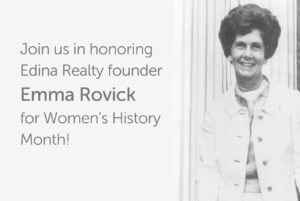 Join us in honoring Edina Realty founder Emma Rovick for Women's History Month!